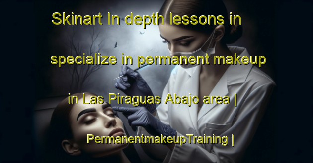 Skinart In-depth lessons in specialize in permanent makeup in Las Piraguas Abajo area | PermanentmakeupTraining | PermanentmakeupClasses | SkinartTraining-Dominican Republic